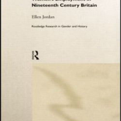 The Women's Movement and Women's Employment in Nineteenth Century Britain The Women's Movement and Women's Employment in Nineteenth Century Britain