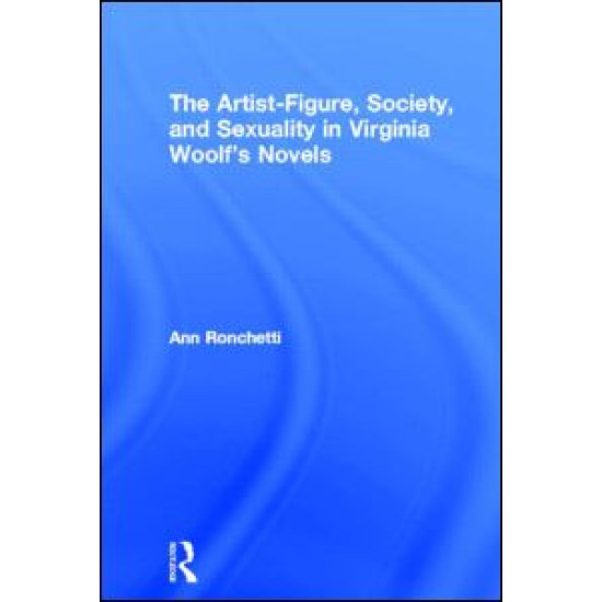 The Artist-Figure, Society, and Sexuality in Virginia Woolf's Novels
