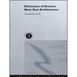 A Dictionary of Ancient Near Eastern Architecture A Dictionary of Ancient Near Eastern Architecture