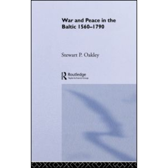 War and Peace in the Baltic, 1560-1790