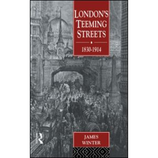 London's Teeming Streets, 1830-1914