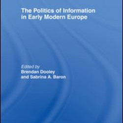 The Politics of Information in Early Modern Europe The Politics of Information in Early Modern Europe