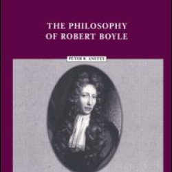 The Philosophy of Robert Boyle The Philosophy of Robert Boyle