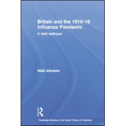 Britain and the 1918-19 Influenza Pandemic Britain and the 1918-19 Influenza Pandemic
