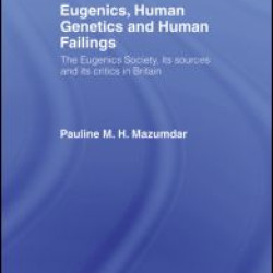 Eugenics, Human Genetics and Human Failings Eugenics, Human Genetics and Human Failings
