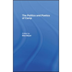 The Politics and Poetics of Camp The Politics and Poetics of Camp