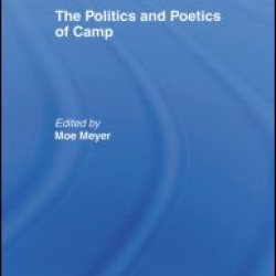 The Politics and Poetics of Camp