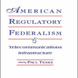 American Regulatory Federalism and Telecommunications Infrastructure American Regulatory Federalism and Telecommunications Infrastructure