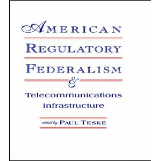 American Regulatory Federalism and Telecommunications Infrastructure American Regulatory Federalism and Telecommunications Infrastructure