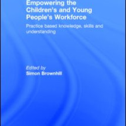 Empowering the Children’s and Young People's Workforce Empowering the Children’s and Young People's Workforce