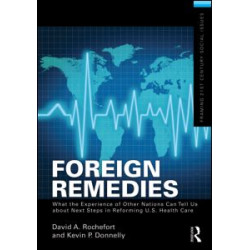 Foreign Remedies: What the Experience of Other Nations Can Tell Us about Next Steps in Reforming U.S. Health Care Foreign Remedies: What the Experience of Other Nations Can Tell Us about Next Steps in Reforming U.S. Health Care