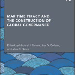 Maritime Piracy and the Construction of Global Governance Maritime Piracy and the Construction of Global Governance