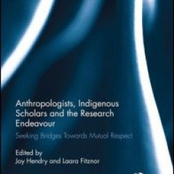 Anthropologists, Indigenous Scholars and the Research Endeavour Anthropologists, Indigenous Scholars and the Research Endeavour