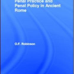 Penal Practice and Penal Policy in Ancient Rome Penal Practice and Penal Policy in Ancient Rome