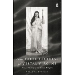 From Good Goddess to Vestal Virgins From Good Goddess to Vestal Virgins