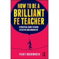 How to be a Brilliant FE Teacher How to be a Brilliant FE Teacher