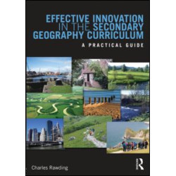 Effective Innovation in the Secondary Geography Curriculum Effective Innovation in the Secondary Geography Curriculum