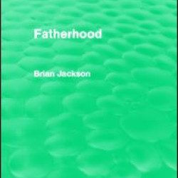 Fatherhood (Routledge Revivals) Fatherhood (Routledge Revivals)