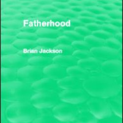 Fatherhood (Routledge Revivals) Fatherhood (Routledge Revivals)