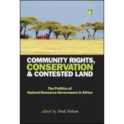 Community Rights, Conservation and Contested Land Community Rights, Conservation and Contested Land