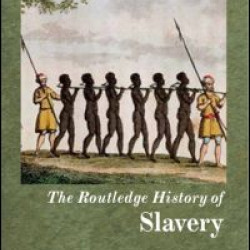 The Routledge History of Slavery The Routledge History of Slavery