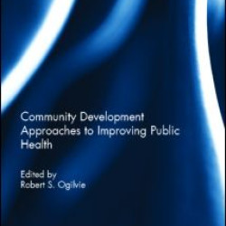 Community Development Approaches to Improving Public Health Community Development Approaches to Improving Public Health