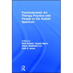 Psychodynamic Art Therapy Practice with People on the Autistic Spectrum