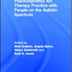 Psychodynamic Art Therapy Practice with People on the Autistic Spectrum