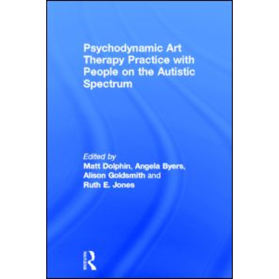 Psychodynamic Art Therapy Practice with People on the Autistic Spectrum