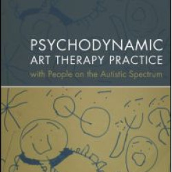 Psychodynamic Art Therapy Practice with People on the Autistic Spectrum