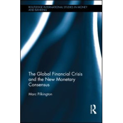The Global Financial Crisis and the New Monetary Consensus The Global Financial Crisis and the New Monetary Consensus