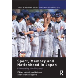 Sport, Memory and Nationhood in Japan Sport, Memory and Nationhood in Japan