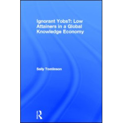 Ignorant Yobs?: Low Attainers in a Global Knowledge Economy Ignorant Yobs?: Low Attainers in a Global Knowledge Economy