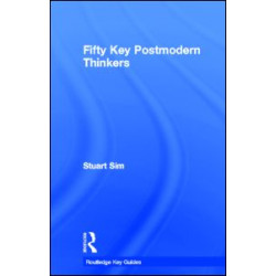 Fifty Key Postmodern Thinkers
