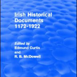 Irish Historical Documents, 1172-1972 (Routledge Revivals) Irish Historical Documents, 1172-1972 (Routledge Revivals)