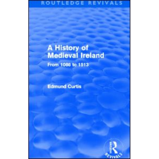 A History of Medieval Ireland (Routledge Revivals) A History of Medieval Ireland (Routledge Revivals)