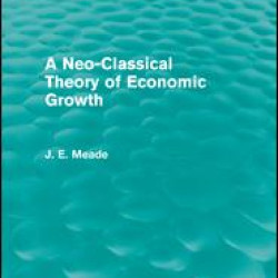 A Neo-Classical Theory of Economic Growth (Routledge Revivals)