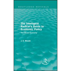 The Intelligent Radical's Guide to Economic Policy (Routledge Revivals) The Intelligent Radical's Guide to Economic Policy (Routledge Revivals)