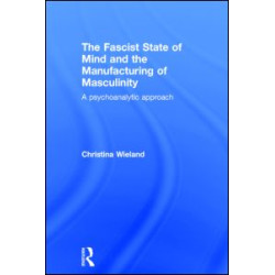 The Fascist State of Mind and the Manufacturing of Masculinity The Fascist State of Mind and the Manufacturing of Masculinity