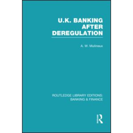 UK Banking After Deregulation (RLE: Banking & Finance)