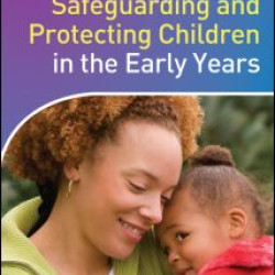 Safeguarding and Protecting Children in the Early Years