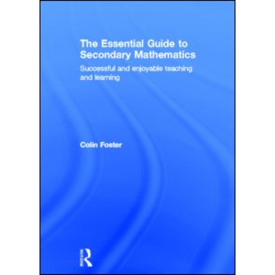 The Essential Guide to Secondary Mathematics The Essential Guide to Secondary Mathematics