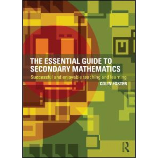 The Essential Guide to Secondary Mathematics The Essential Guide to Secondary Mathematics