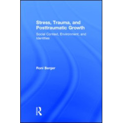 Stress, Trauma, and Posttraumatic Growth Stress, Trauma, and Posttraumatic Growth