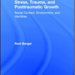Stress, Trauma, and Posttraumatic Growth Stress, Trauma, and Posttraumatic Growth
