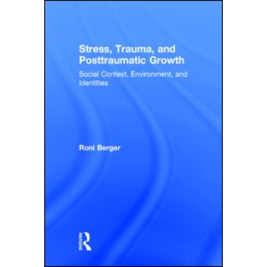 Stress, Trauma, and Posttraumatic Growth Stress, Trauma, and Posttraumatic Growth