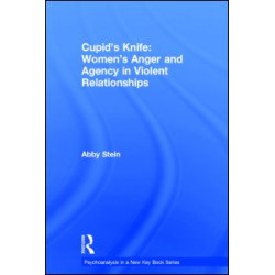 Cupid's Knife: Women's Anger and Agency in Violent Relationships