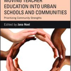 Moving Teacher Education into Urban Schools and Communities Moving Teacher Education into Urban Schools and Communities