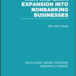 Risk and Bank Expansion into Nonbanking Businesses (RLE: Banking & Finance) Risk and Bank Expansion into Nonbanking Businesses (RLE: Banking & Finance)