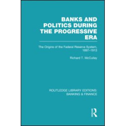 Banks and Politics During the Progressive Era (RLE Banking & Finance)